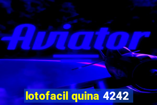 lotofacil quina 4242